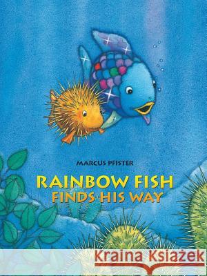 Rainbow Fish Finds His Way Marcus Pfister Marcus Pfister J. Alison James 9780735820845 North-South Books - książka
