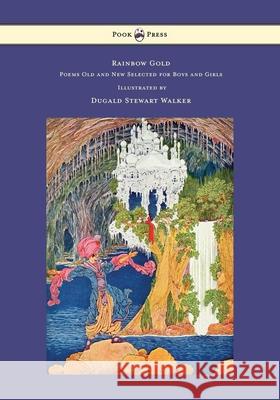 Rainbow Gold - Poems Old and New Selected for Boys and Girls - Illustrated by Dugald Stewart Walker Sara Teasdale, Dugald Stewart Walker 9781473329010 Read Books - książka