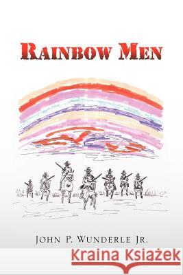 Rainbow Men John P. Jr. Wunderle 9781425781446 Xlibris Corporation - książka
