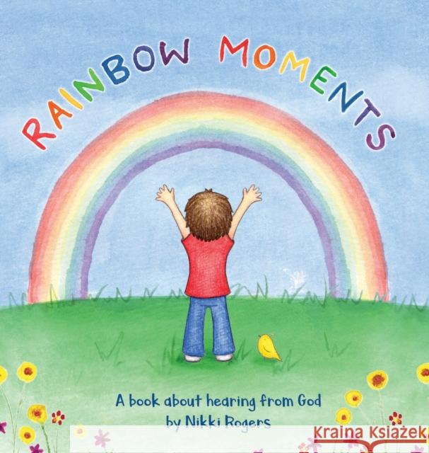 Rainbow Moments: A book about hearing from God Nikki Rogers Nikki Rogers 9780648723240 Created to Be - książka