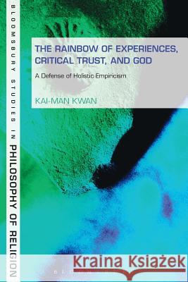 Rainbow of Experiences, Critical Trust, and God: A Defense of Holistic Empiricism Kwan, Kai-Man 9781623564551 Bloomsbury Academic - książka