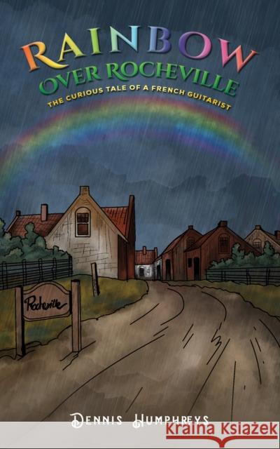 Rainbow over Rocheville: The Curious Tale of a French Guitarist Dennis Humphreys 9781035828654 Austin Macauley Publishers - książka