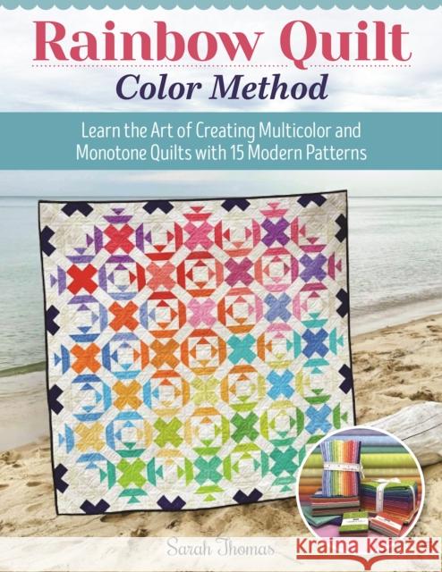 Rainbow Quilt Color Method: Learn the Art of Creating Multicolor and Monotone Quilts with 15 Modern Patterns Sarah Thomas 9781639810512 Landauer (IL) - książka