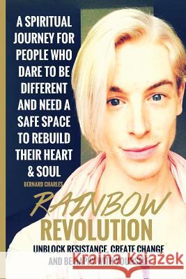 Rainbow Revolution: Unblock Resistance, Create Change and Be Happy With Yourself Charles, Bernard 9781547221080 Createspace Independent Publishing Platform - książka