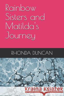Rainbow Sisters and Matilda's Journey Rhonda Kim Duncan 9781071410585 Independently Published - książka