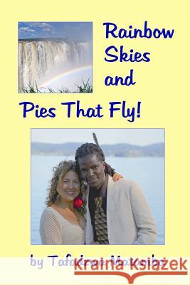 Rainbow Skies and Pies That Fly Tafadzwa Matamba 9780994057709 Tafadzwa Matamba - książka
