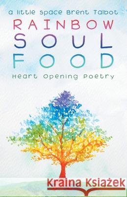 Rainbow Soul Food: Heart Opening Poetry A Little Space Brent Talbot 9781982226169 Balboa Press - książka