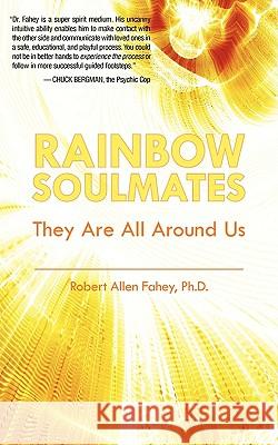 Rainbow Soulmates: They Are All Around Us Fahey, Robert Allen 9781432732745 Outskirts Press - książka