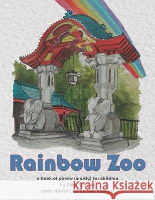 Rainbow Zoo: A Book of Poems ( mostly ) For Children Bob Howard Rick Greene 9781539300038 Createspace Independent Publishing Platform - książka