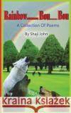 Rainbow...bou....bou: A collection of poems John, Shaji 9781484137833 Createspace Independent Publishing Platform