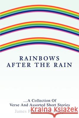 Rainbows After The Rain: ...A Collection Of Verse And Assorted Short Stories McCaffrey, James P. 9780595243518 Writer's Showcase Press - książka