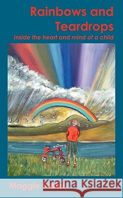 Rainbows and Teardrops: Inside the Heart and Mind of a Child Foster, Maggie 9781452069715 Authorhouse - książka