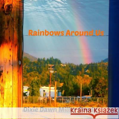 Rainbows Around Us: A Celebration of Color Dixie Dawn Miller Goode 9781500991944 Createspace - książka