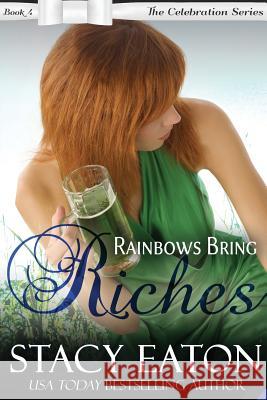 Rainbows Bring Riches: The Celebration Series, Book 4 Stacy Eaton 9781542749749 Createspace Independent Publishing Platform - książka