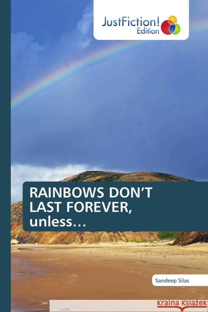 RAINBOWS DON'T LAST FOREVER, unless... Silas, Sandeep 9786139422586 JustFiction Edition - książka