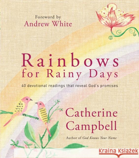 Rainbows for Rainy Days: 40 devotional readings that reveal God's promises Catherine Campbell 9780857212894 SPCK Publishing - książka