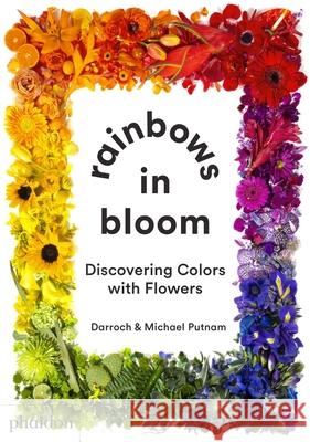 Rainbows in Bloom: Discovering Colors with Flowers Darroch Putnam Michael Putnam 9781838662981 Phaidon Press - książka