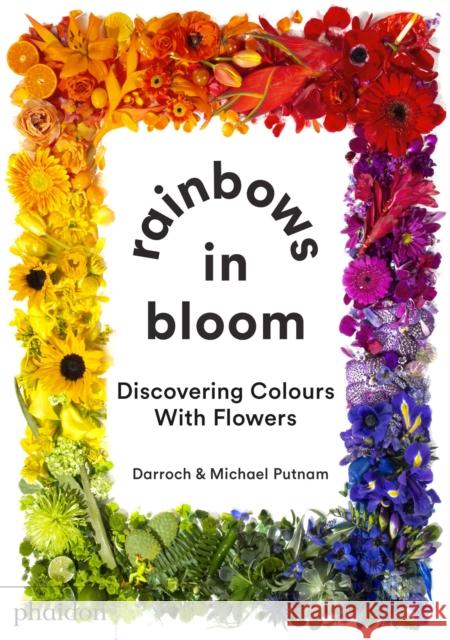 Rainbows in Bloom: Discovering Colours with Flowers Taylor Putnam 9781838662998 Phaidon Press Ltd - książka