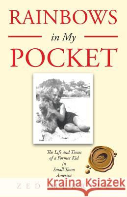 Rainbows in My Pocket: The Life and Times of a Former Kid in Small Town America Zed Merrill 9781490762975 Trafford Publishing - książka