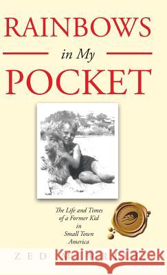Rainbows in My Pocket: The Life and Times of a Former Kid in Small Town America Zed Merrill 9781490762999 Trafford Publishing - książka