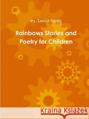 Rainbows Stories and Poetry for Children Janice Engle 9780359582006 Lulu.com - książka