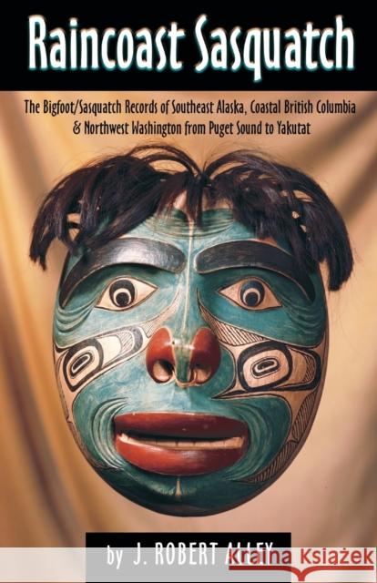 Raincoast Sasquatch: Bigfoot, Sasquatch Evidence from Indian Lore Alley, Robert 9780888391438 Hancock House Publishers - książka