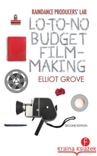 Raindance Producers' Lab Lo-To-No Budget Filmmaking Elliot Grove 9781138132399 Focal Press - książka