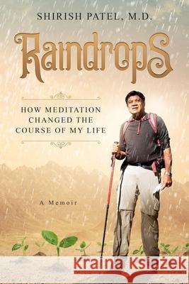 Raindrops: How Meditation Changed the Course of My Life Shirish V Patel 9780578817965 Shirish Patel - książka