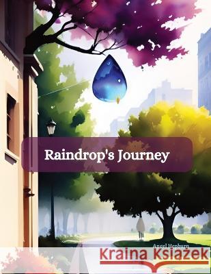 Raindrop's Journey Angel Hepburn   9781739053017 Angel Hepburn - książka