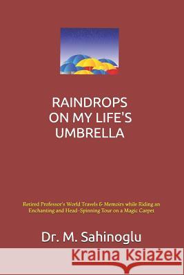 Raindrops on My Life's Umbrella: A University Professor's World Memoirs Dr Mehmet Sahinoglu 9781514194270 Createspace Independent Publishing Platform - książka