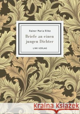 Rainer Maria Rilke: Briefe an einen jungen Dichter. Neuausgabe Rainer Maria Rilke 9783965429734 Liwi Literatur- Und Wissenschaftsverlag - książka