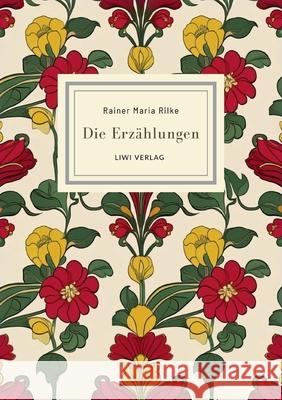 Rainer Maria Rilke: Die Erz?hlungen. Vollst?ndige Neuausgabe Rainer Maria Rilke 9783965429895 Liwi Literatur- Und Wissenschaftsverlag - książka