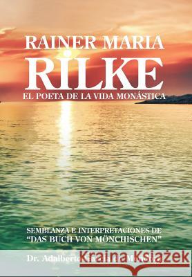 Rainer Maria Rilke: El Poeta de La Vida Mon Stica de Mendoza, Adalberto Garcia 9781463331245 Palibrio - książka