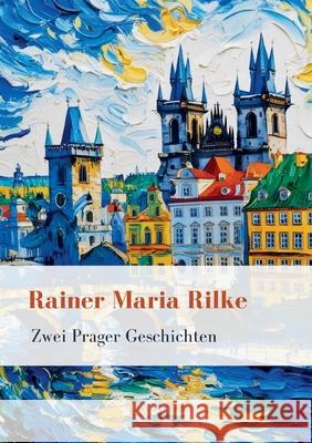 Rainer Maria Rilke: Zwei Prager Geschichten. Vollst?ndige Neuausgabe Rainer Maria Rilke 9783965429925 Liwi Literatur- Und Wissenschaftsverlag - książka