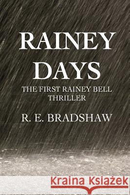 Rainey Days: A Rainey Bell Thriller R. E. Bradshaw 9780988352070 R. E. Bradshaw Books - książka