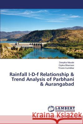 Rainfall I-D-f Relationship & Trend Analysis of Parbhani & Aurangabad Mavale Deepika                           Bhamare Dipika                           Kumbhar Triveni 9783659685873 LAP Lambert Academic Publishing - książka