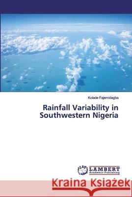 Rainfall Variability in Southwestern Nigeria Fajemidagba, Kolade 9786200299253 LAP Lambert Academic Publishing - książka