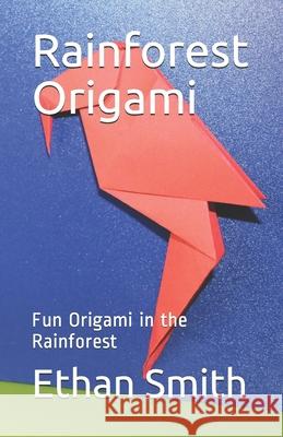 Rainforest Origami: Fun Origami in the Rainforest Ethan Smith 9781653383948 Independently Published - książka