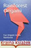 Rainforest Origami: Fun Origami in the Rainforest Ethan Smith 9781653383948 Independently Published