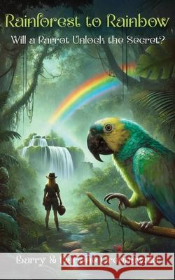 Rainforest to Rainbow: Will a Parrot Unlock the Secret? Darlene Greenawald Barry Greenawald 9781954094680 Richter Publishing LLC - książka