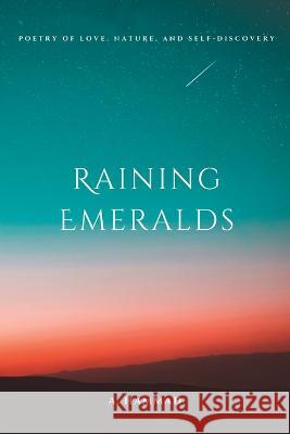 Raining Emeralds: Poetry of Love, Nature, and Self A Hammad   9798852017116 Independently Published - książka