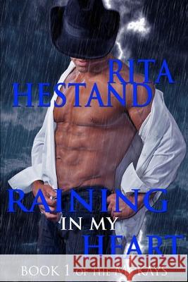 Raining In My Heart: Book One of the McKay's Hestand, Rita 9781481959285 Createspace - książka