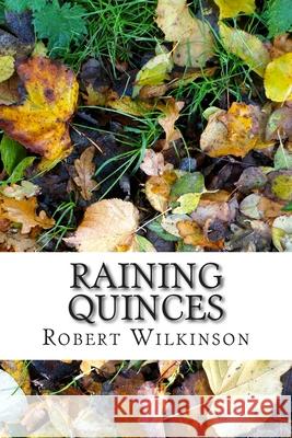 Raining Quinces Robert Wilkinson 9781482745276 Createspace - książka