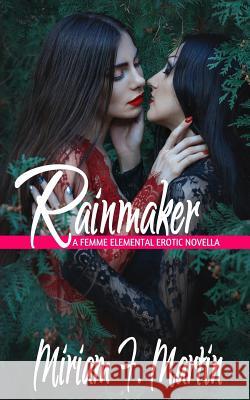 Rainmaker: A Femme Elemental Erotic Novella Miriam F. Martin 9781978085749 Createspace Independent Publishing Platform - książka