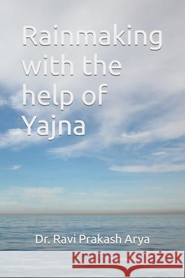 Rainmaking with the help of Yajna Rainmaker, Ram Narain Arya 9788187710370 Indian Foundation for Vedic Science - książka