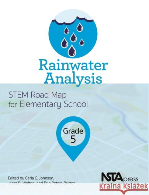 Rainwater Analysis: Grade 5 STEM Road Map for Elementary School Carla C. Johnson Janet B. Walton Erin Peters-Burton 9781681404493 National Science Teachers Association - książka