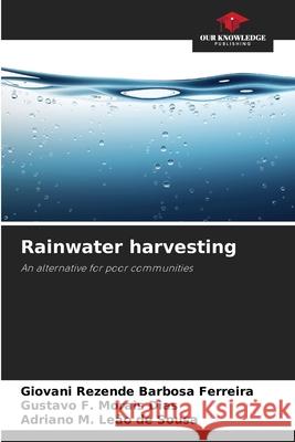 Rainwater harvesting Giovani Rezend Gustavo F. Morai Adriano M. Le? 9786207770700 Our Knowledge Publishing - książka