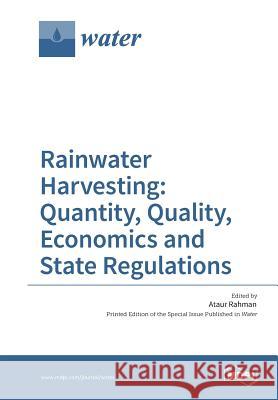 Rainwater Harvesting: Quantity, Quality, Economics and State Regulations Ataur Rahman 9783038427148 Mdpi AG - książka