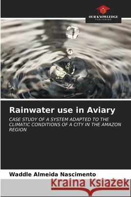 Rainwater use in Aviary Waddle Almeida Nascimento 9786203369724 Our Knowledge Publishing - książka