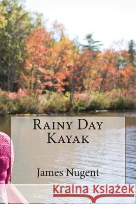 Rainy Day Kayak James Nugent 9781508461531 Createspace - książka